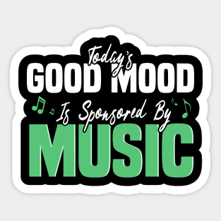 Today’s Good Mood Is Sponsored By Music - Music Lover's Design Sticker